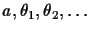 $a, \theta_1,\theta_2,\ldots$