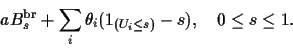 \begin{displaymath}a {B_s^{\rm br}}+ \sum_i \theta_i (1_{(U_i \leq s)} - s), \quad 0 \leq s \leq 1 . \end{displaymath}