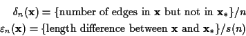 \begin{eqnarray*}
\delta_n({\bf x}) = \mbox{\{number of edges in {\bf x}
but not...
...mbox{\{length difference between {\bf x}
and {\bf x}$_*$\}}/s(n)
\end{eqnarray*}