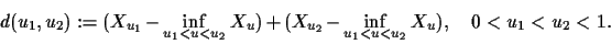 \begin{displaymath}d(u_1,u_2):=
(X_{u_1} - \inf_{u_1<u<u_2} X_u)
+
(X_{u_2} - \inf_{u_1<u<u_2} X_u),
\quad 0<u_1<u_2<1 . \end{displaymath}