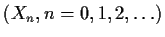 $ (X_n, n = 0,1,2,\ldots)$